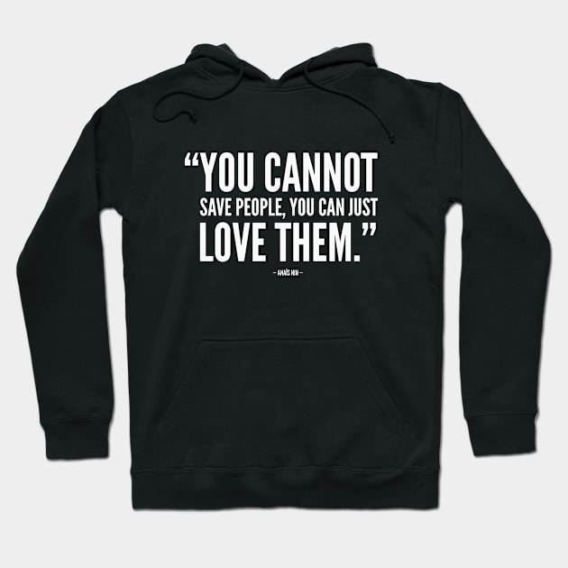 You Cannot Save People, You Can Just Love Them (white) Hoodie by Everyday Inspiration